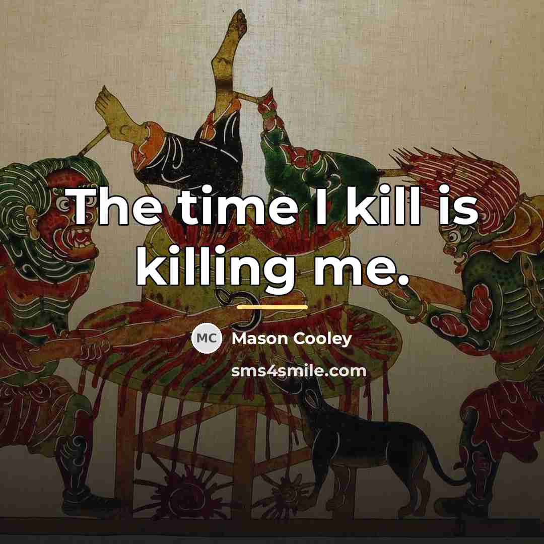 “The time I kill is killing me.…” quote by Mason Cooley