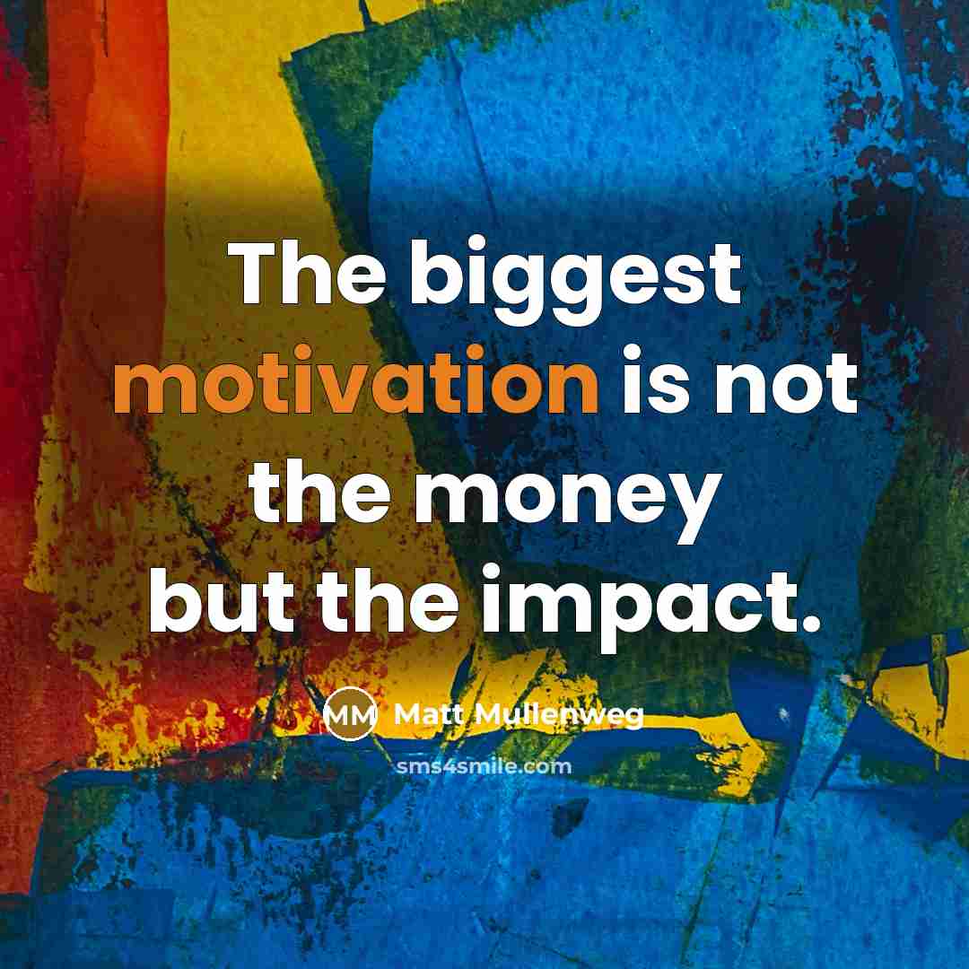 “The biggest motivation is not the money but the impact.…” quote by Matt Mullenweg