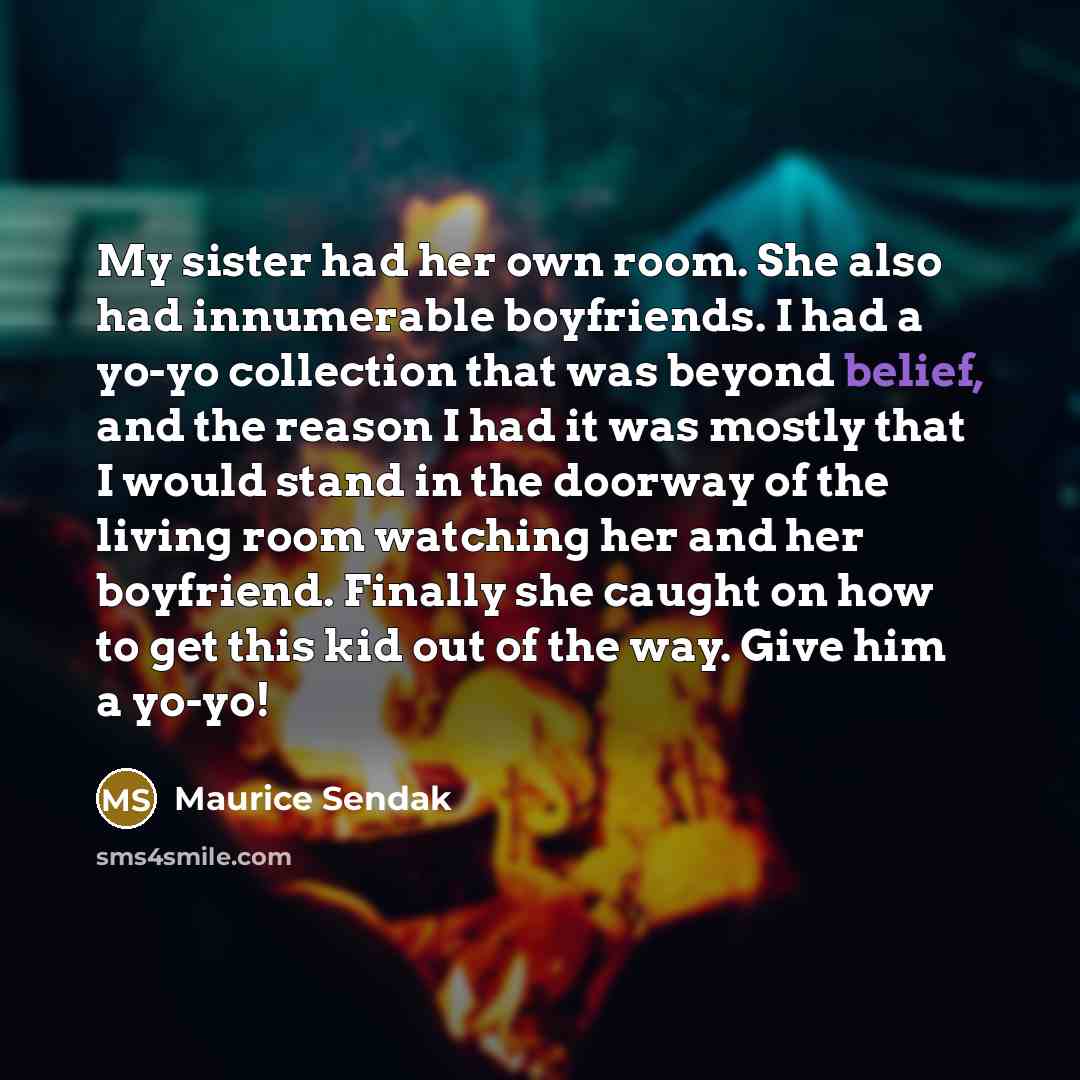 “My sister had her own room. She also had innumerable…” quote by Maurice Sendak