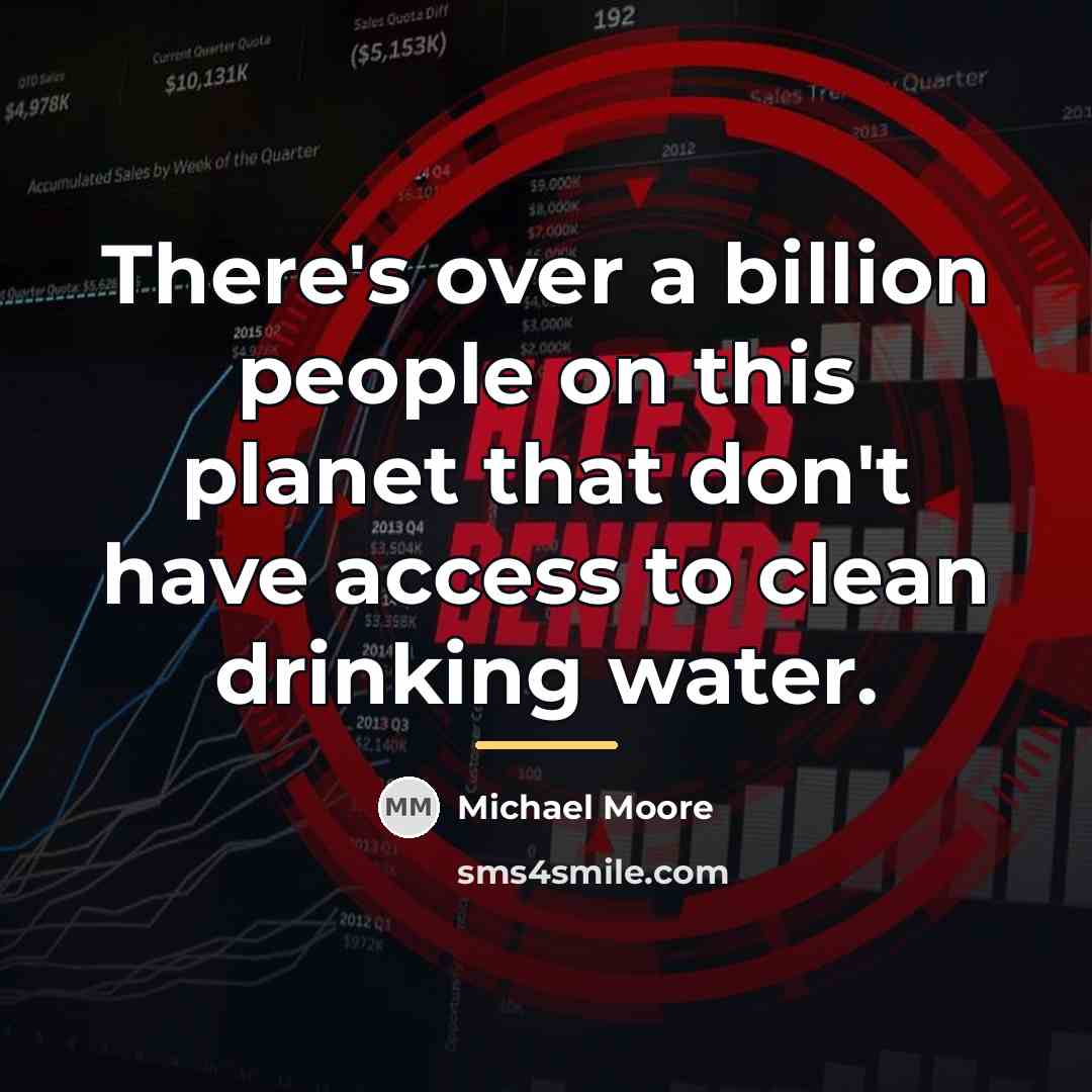 “There's over a billion people on this planet that don't…” quote by Michael Moore