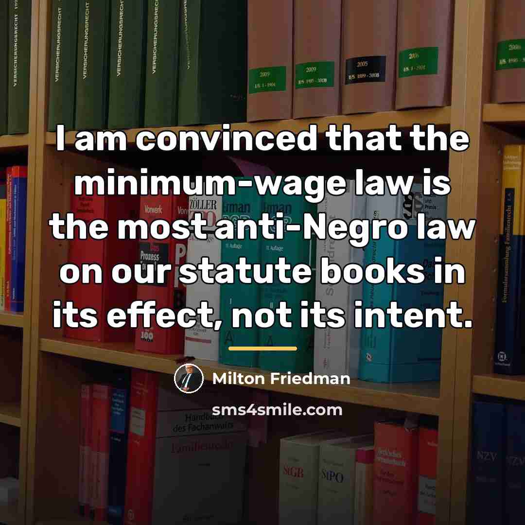 “I am convinced that the minimum-wage law is the most…” quote by Milton Friedman