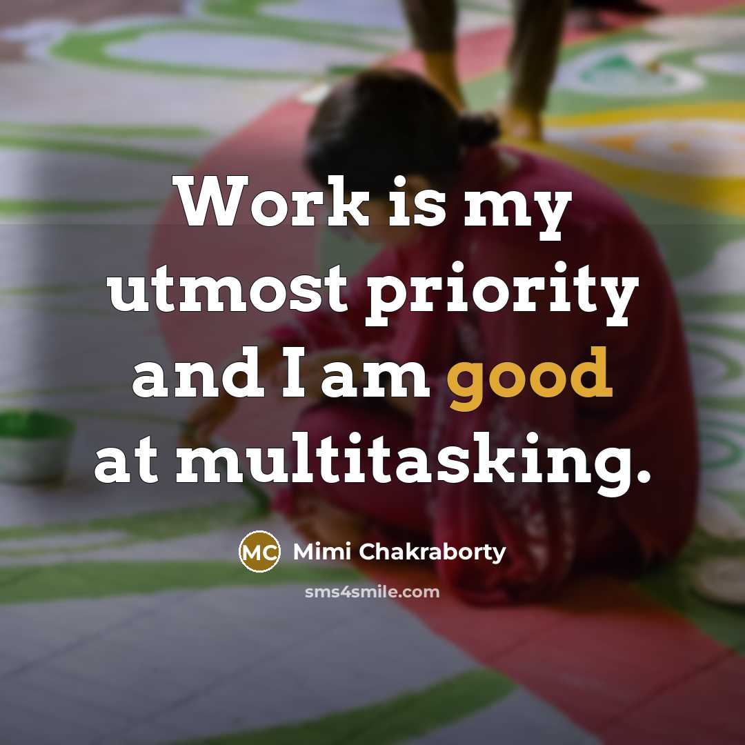 “Work is my utmost priority and I am good at…” quote by Mimi Chakraborty