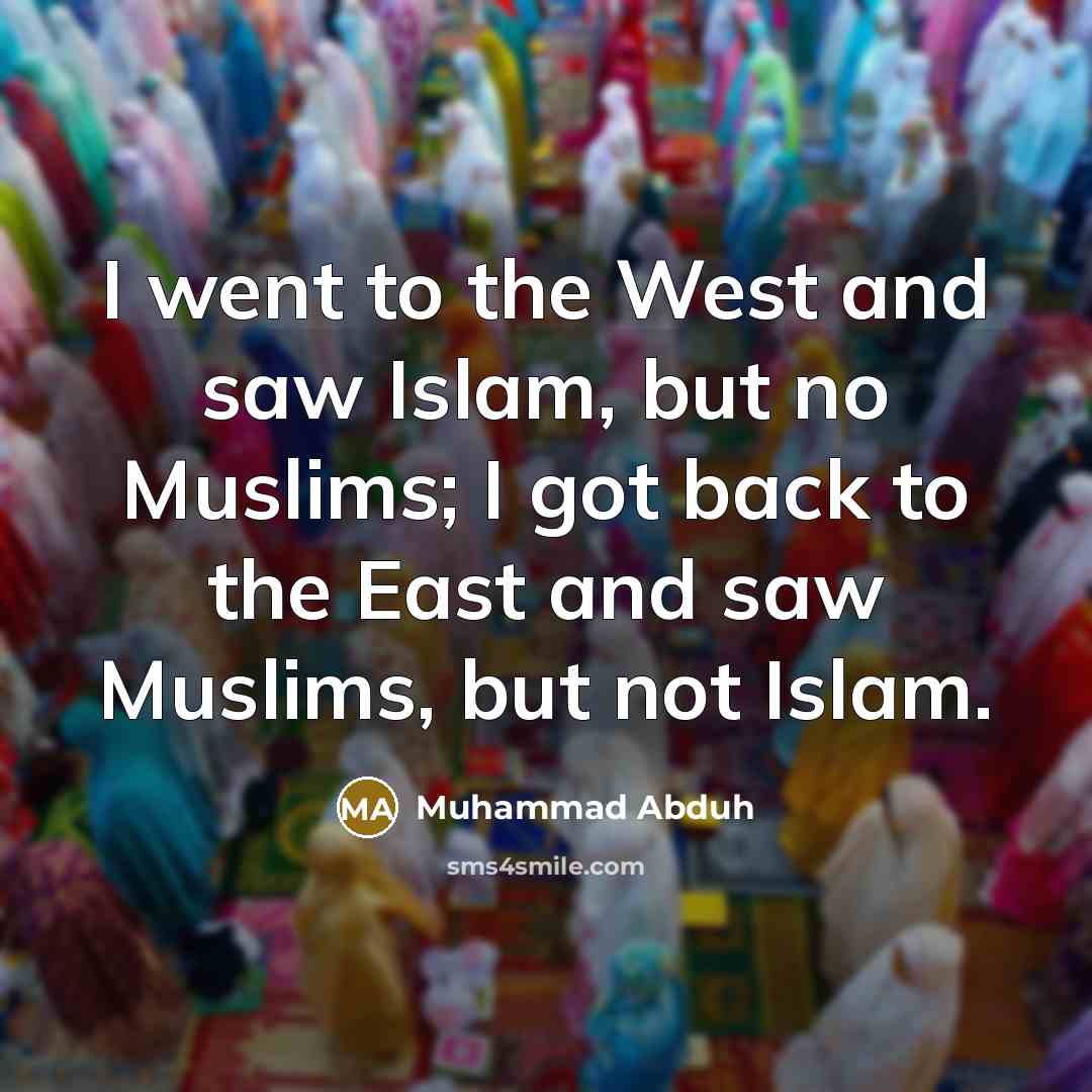 “I went to the West and saw Islam, but no…” quote by Muhammad Abduh