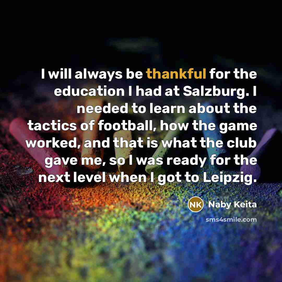 “I will always be thankful for the education I had…” quote by Naby Keita