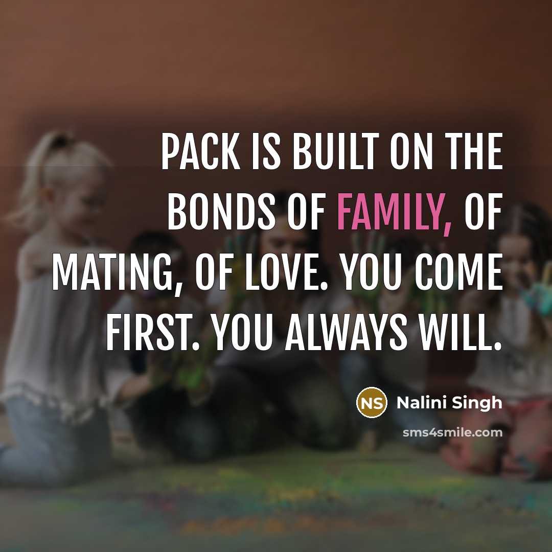 “Pack is built on the bonds of family, of mating,…” quote by Nalini Singh