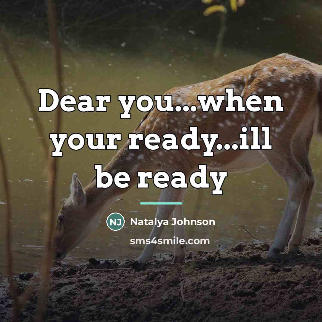 “Dear you...when your ready...ill be ready…” quote by Natalya Johnson
