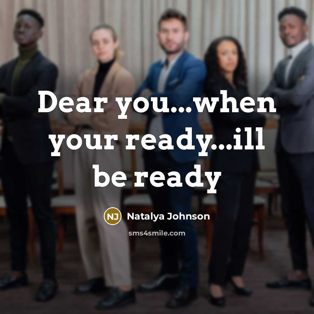 “Dear you...when your ready...ill be ready” quote by Natalya Johnson