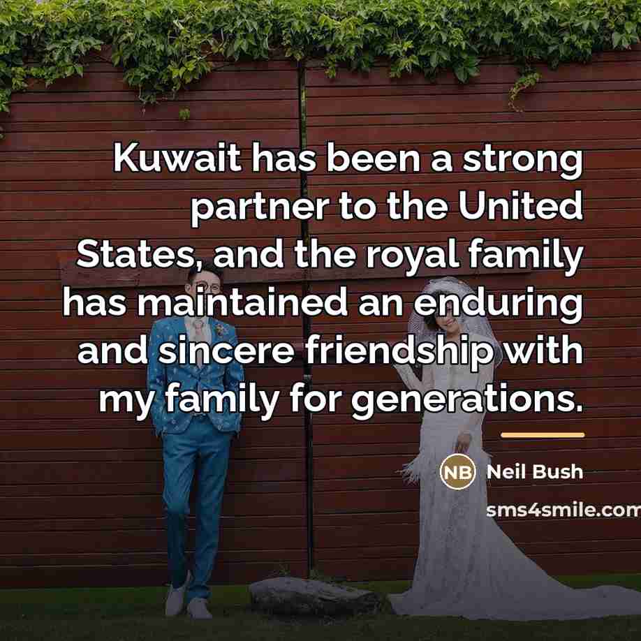 “Kuwait has been a strong partner to the United States,…” quote by Neil Bush