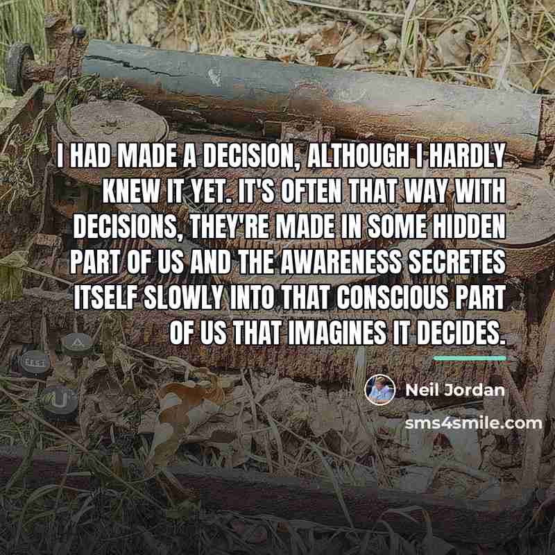 “I had made a decision, although I hardly knew it…” quote by Neil Jordan