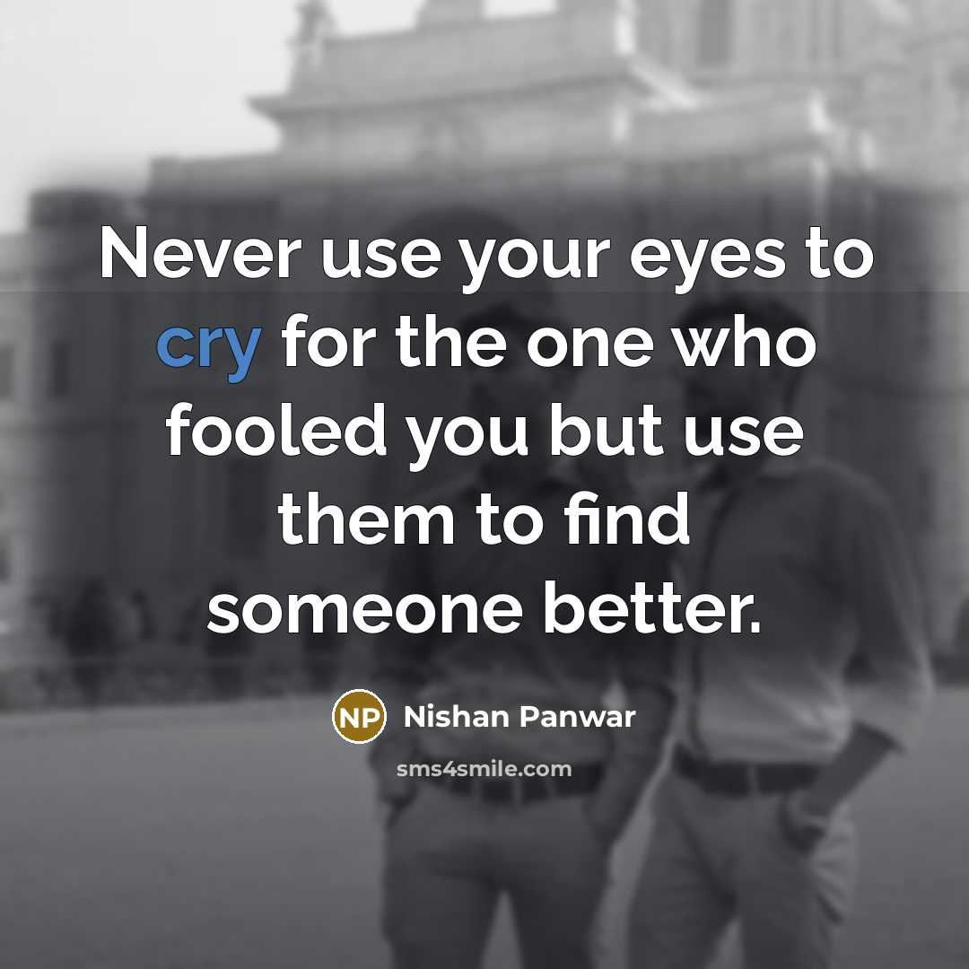 “Never use your eyes to cry for the one who…” quote by Nishan Panwar
