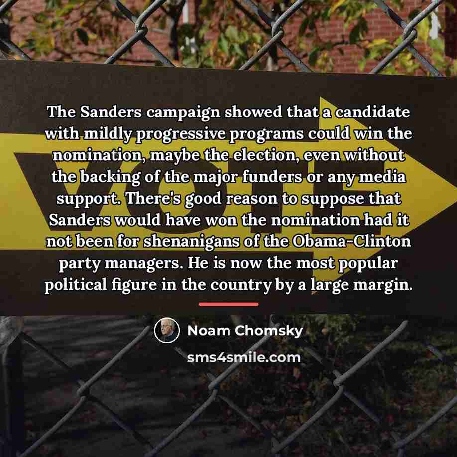 “The Sanders campaign showed that a candidate with mildly progressive…” quote by Noam Chomsky