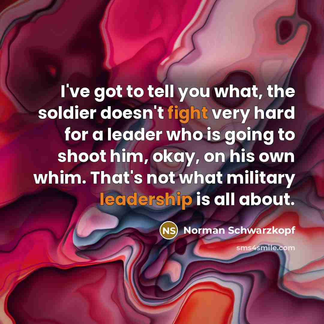 “I've got to tell you what, the soldier doesn't fight…” quote by Norman Schwarzkopf