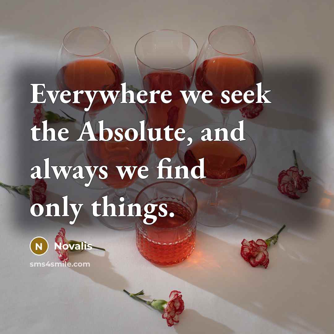 “Everywhere we seek the Absolute, and always we find only…” quote by Novalis