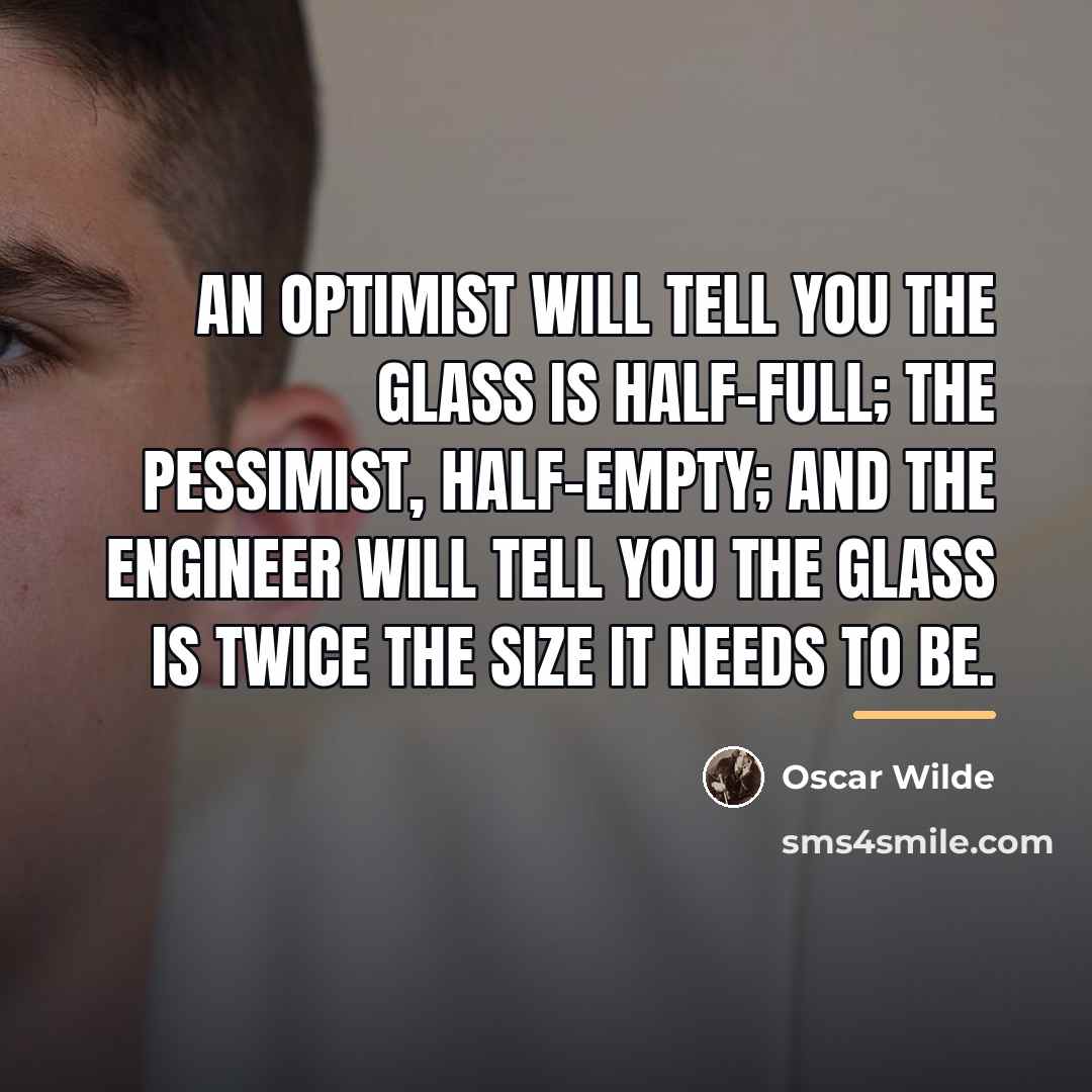“An optimist will tell you the glass is half-full; the…” quote by Oscar Wilde