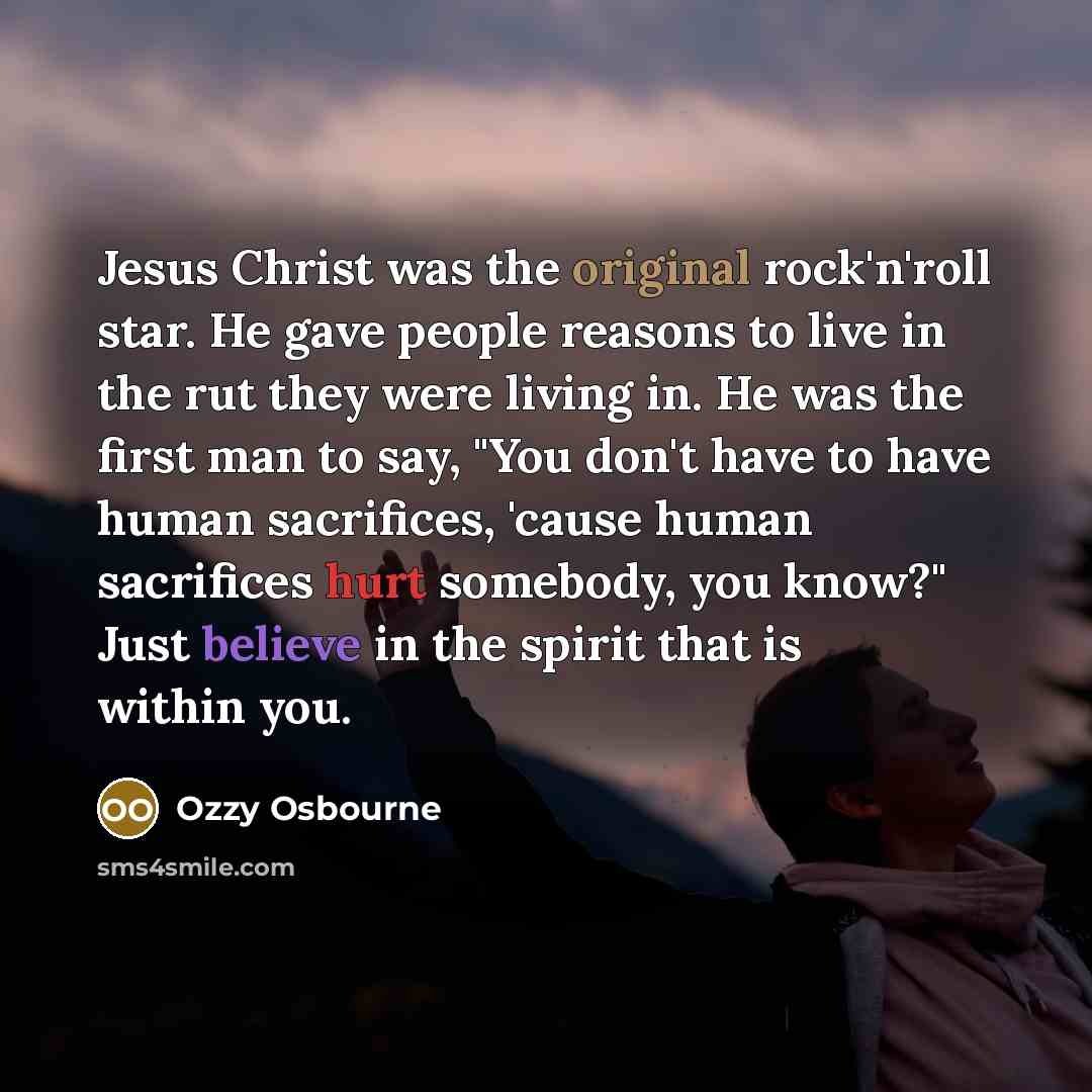 “Jesus Christ was the original rock'n'roll star. He gave people…” quote by Ozzy Osbourne