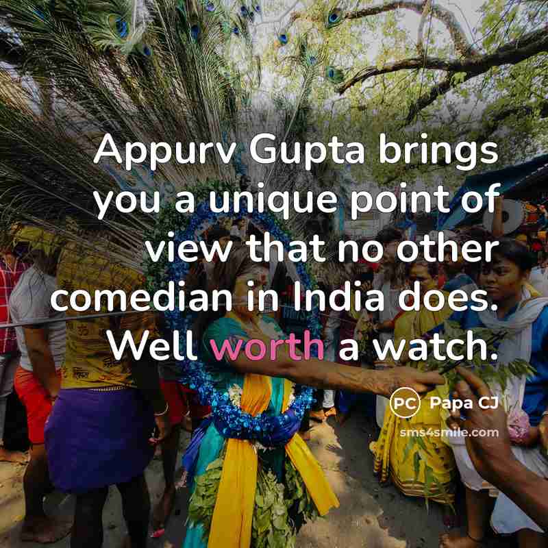 “Appurv Gupta brings you a unique point of view that…” quote by Papa CJ
