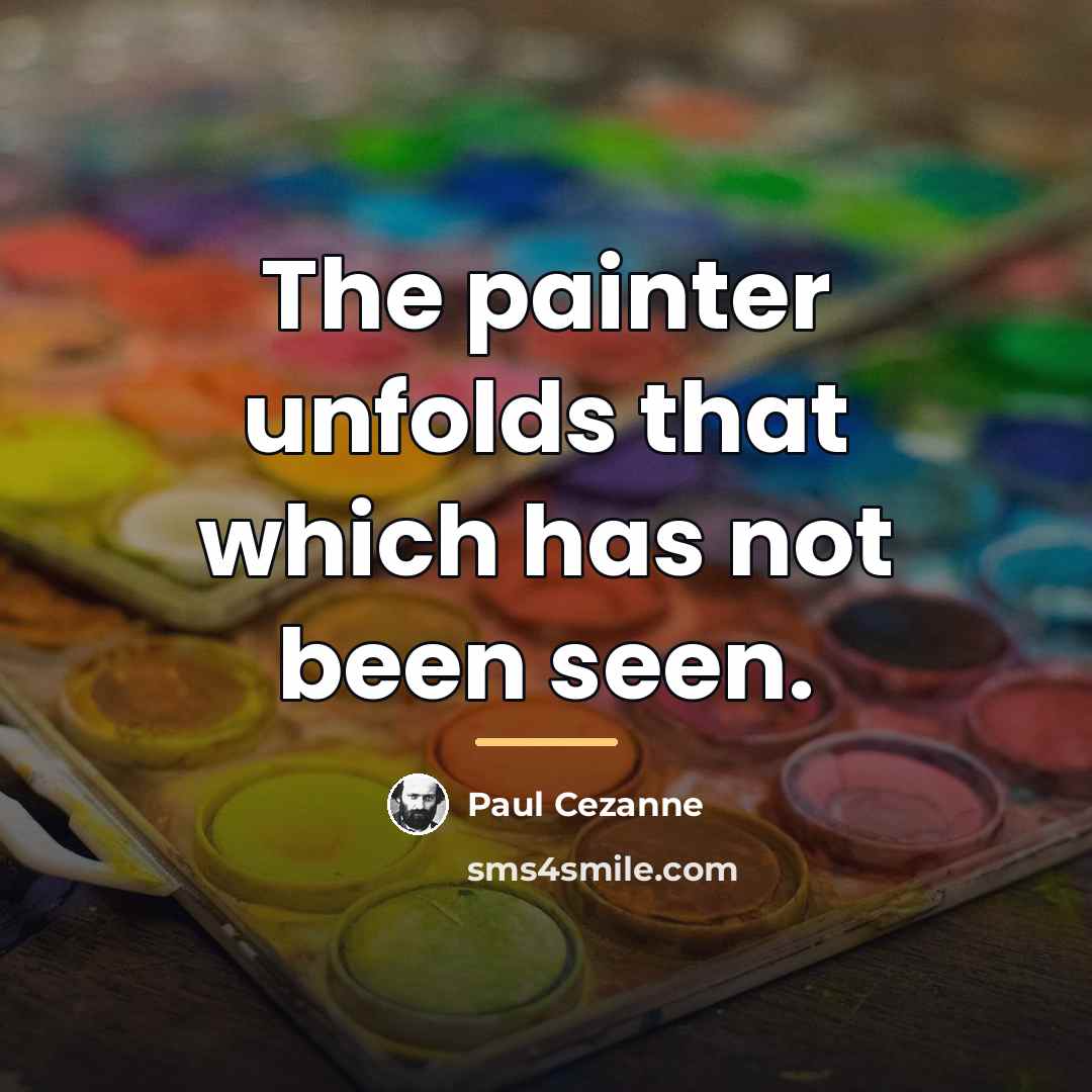 “The painter unfolds that which has not been seen.…” quote by Paul Cezanne