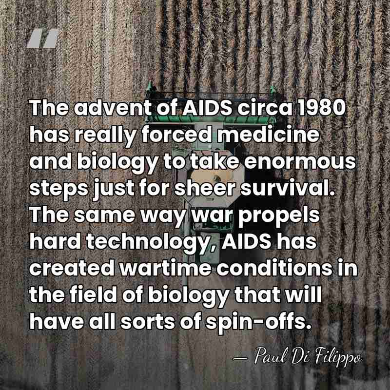 The advent of AIDS circa 1980 has really forced medicine and biology&hellip; - Paul Di Filippo