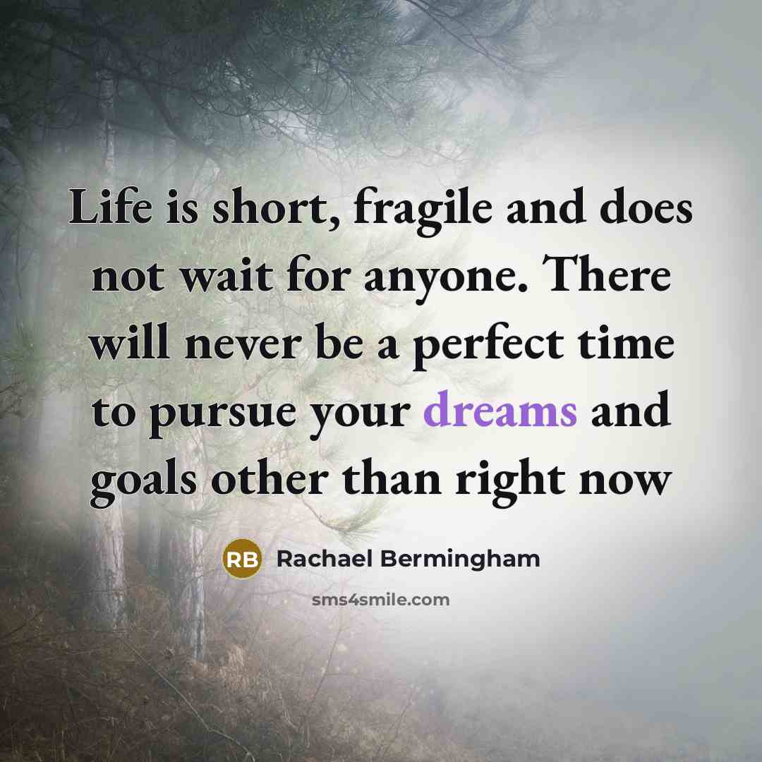“Life is short, fragile and does not wait for anyone.…” quote by Rachael Bermingham