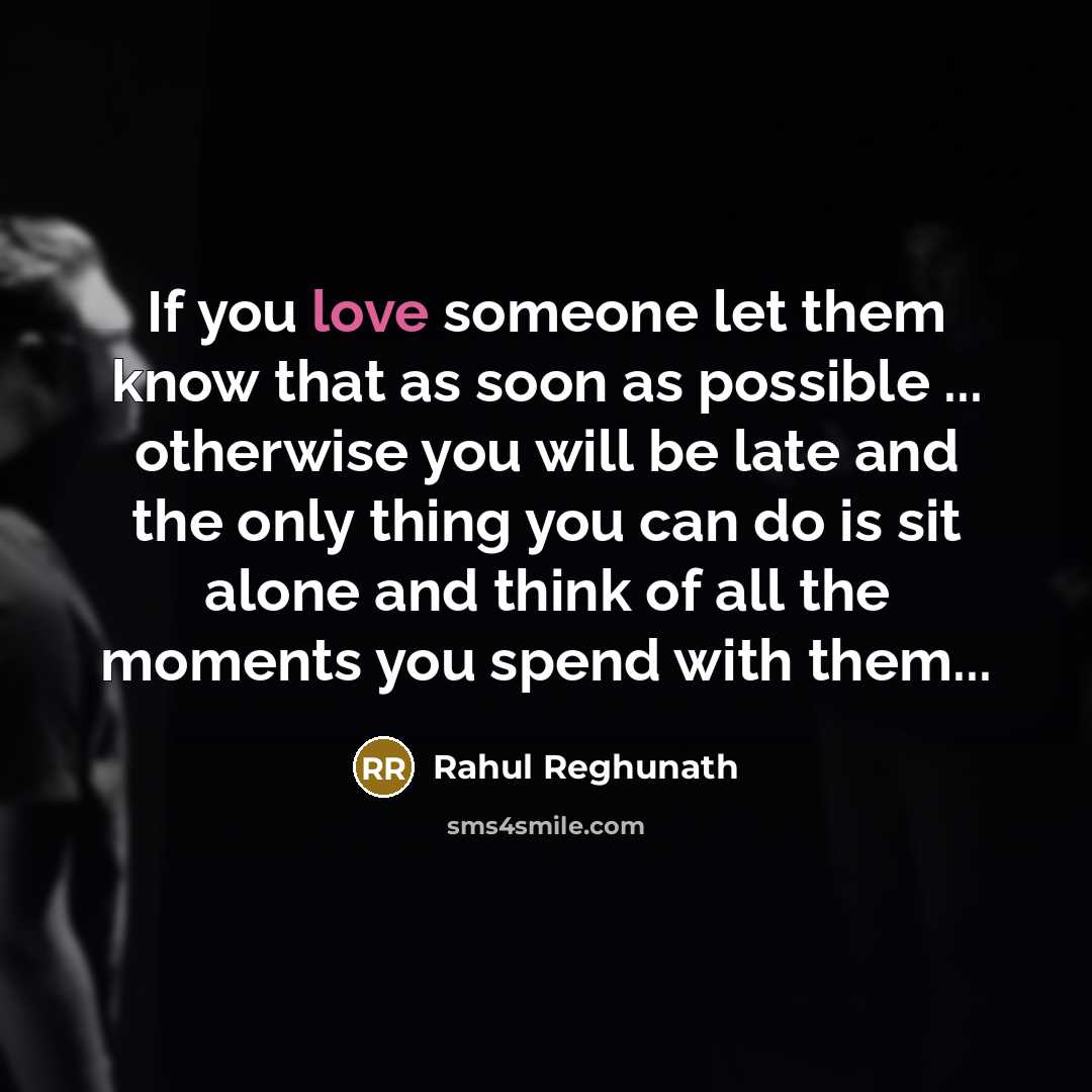 “If you love someone let them know that as soon…” quote by Rahul Reghunath