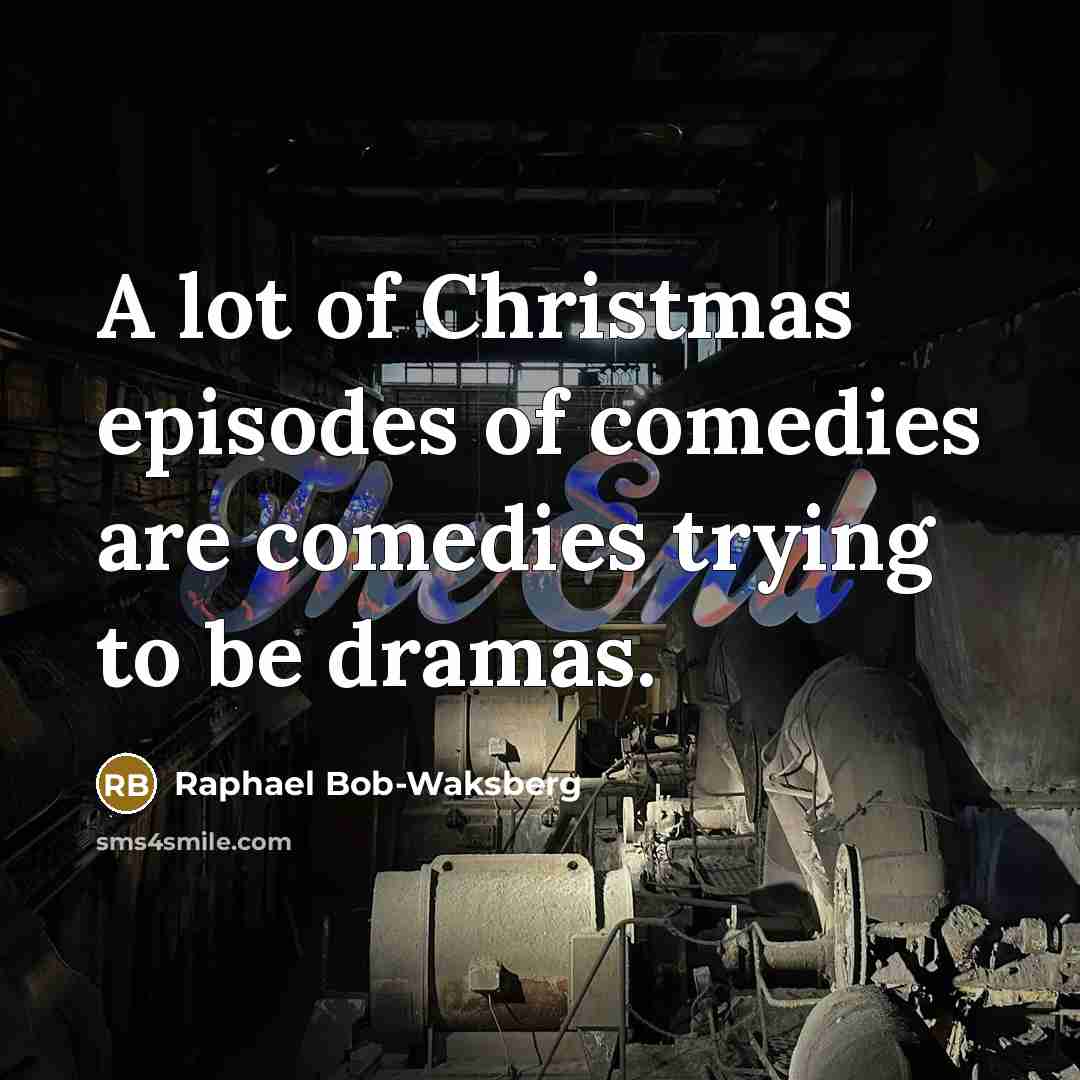 “A lot of Christmas episodes of comedies are comedies trying…” quote by Raphael Bob-Waksberg