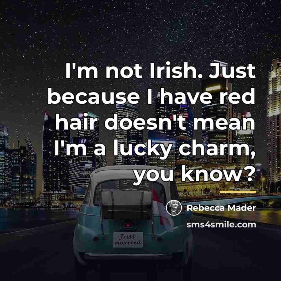 “I'm not Irish. Just because I have red hair doesn't…” quote by Rebecca Mader