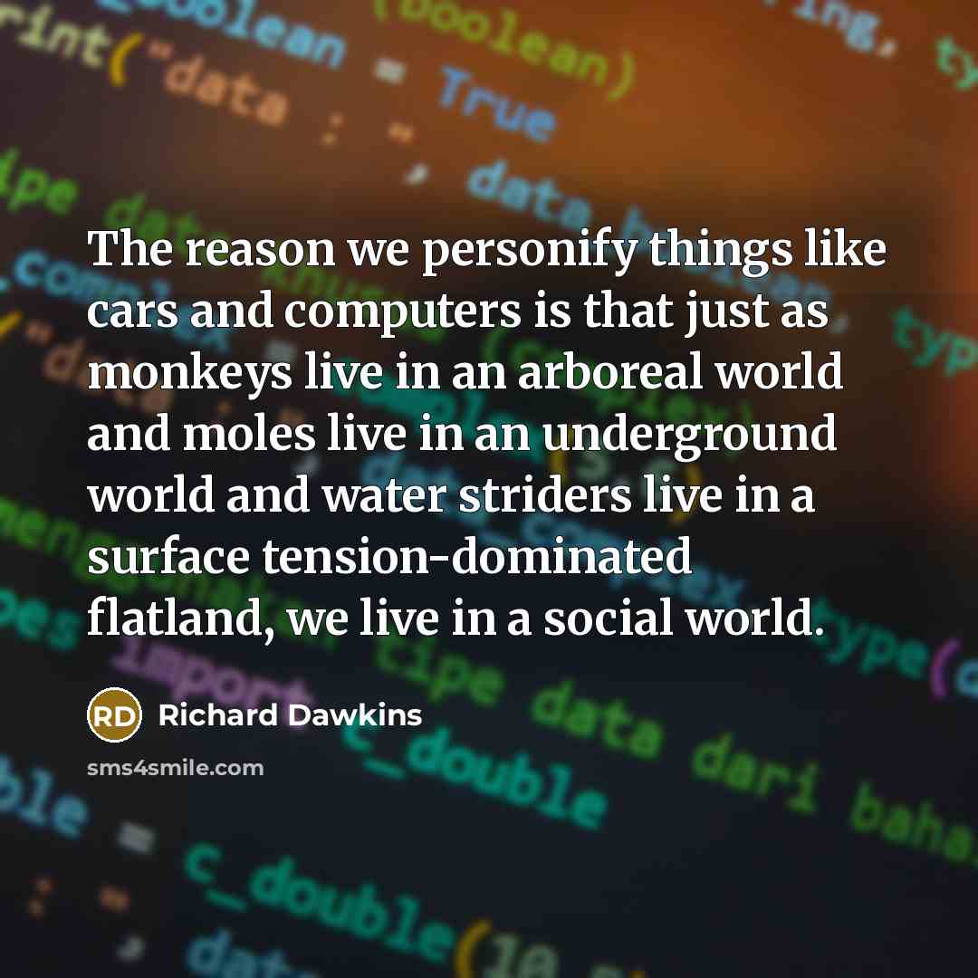 “The reason we personify things like cars and computers is…” quote by Richard Dawkins