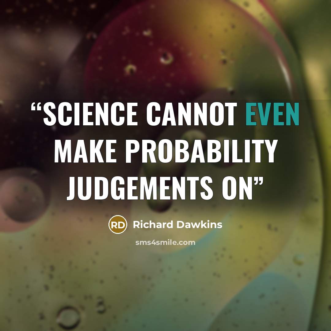 “science cannot even make probability judgements on” quote by Richard Dawkins
