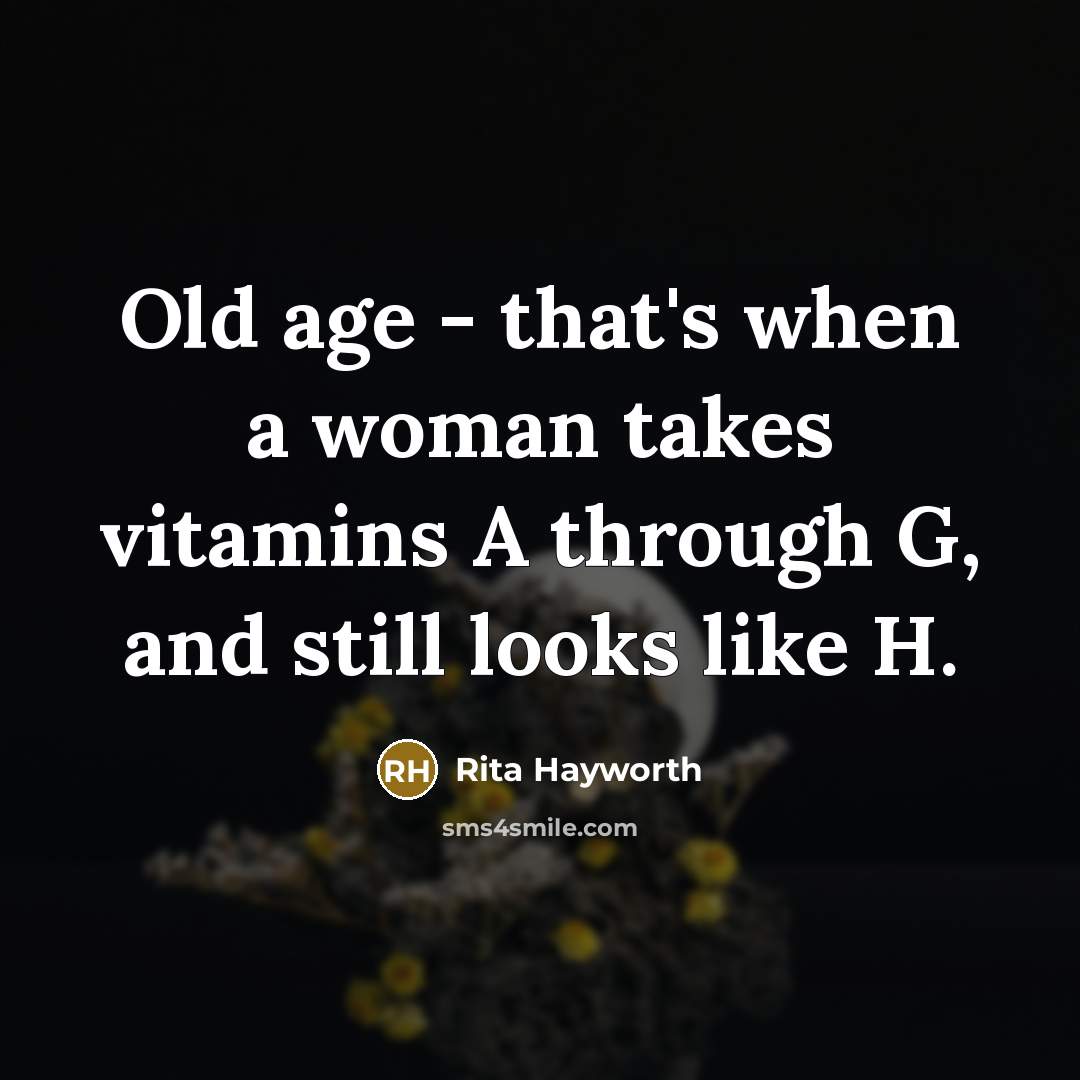 “Old age - that's when a woman takes vitamins A…” quote by Rita Hayworth