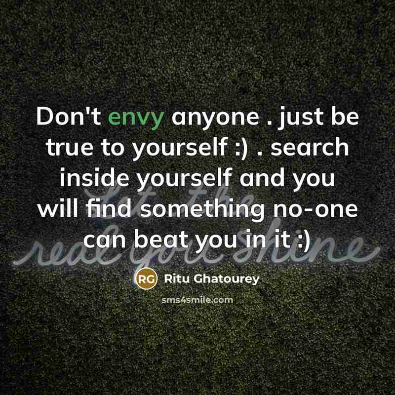 “Don't envy anyone . just be true to yourself :)…” quote by Ritu Ghatourey