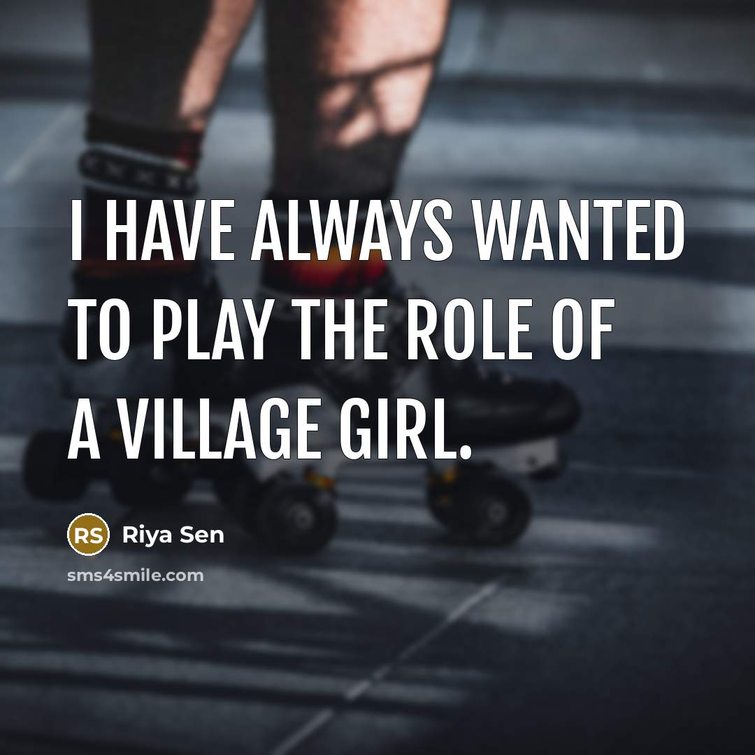 “I have always wanted to play the role of a…” quote by Riya Sen