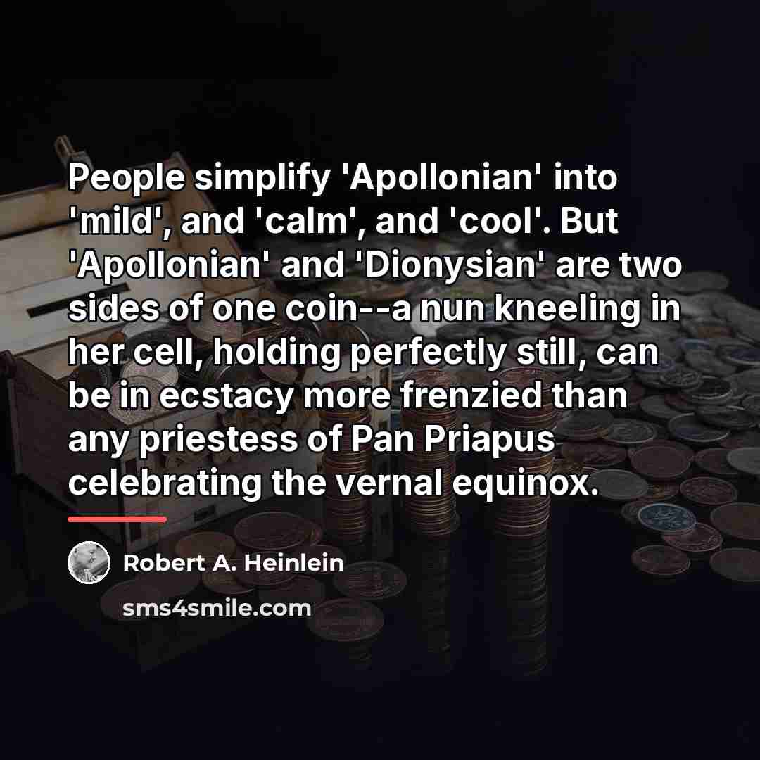 “People simplify 'Apollonian' into 'mild', and 'calm', and 'cool'. But…” quote by Robert A. Heinlein