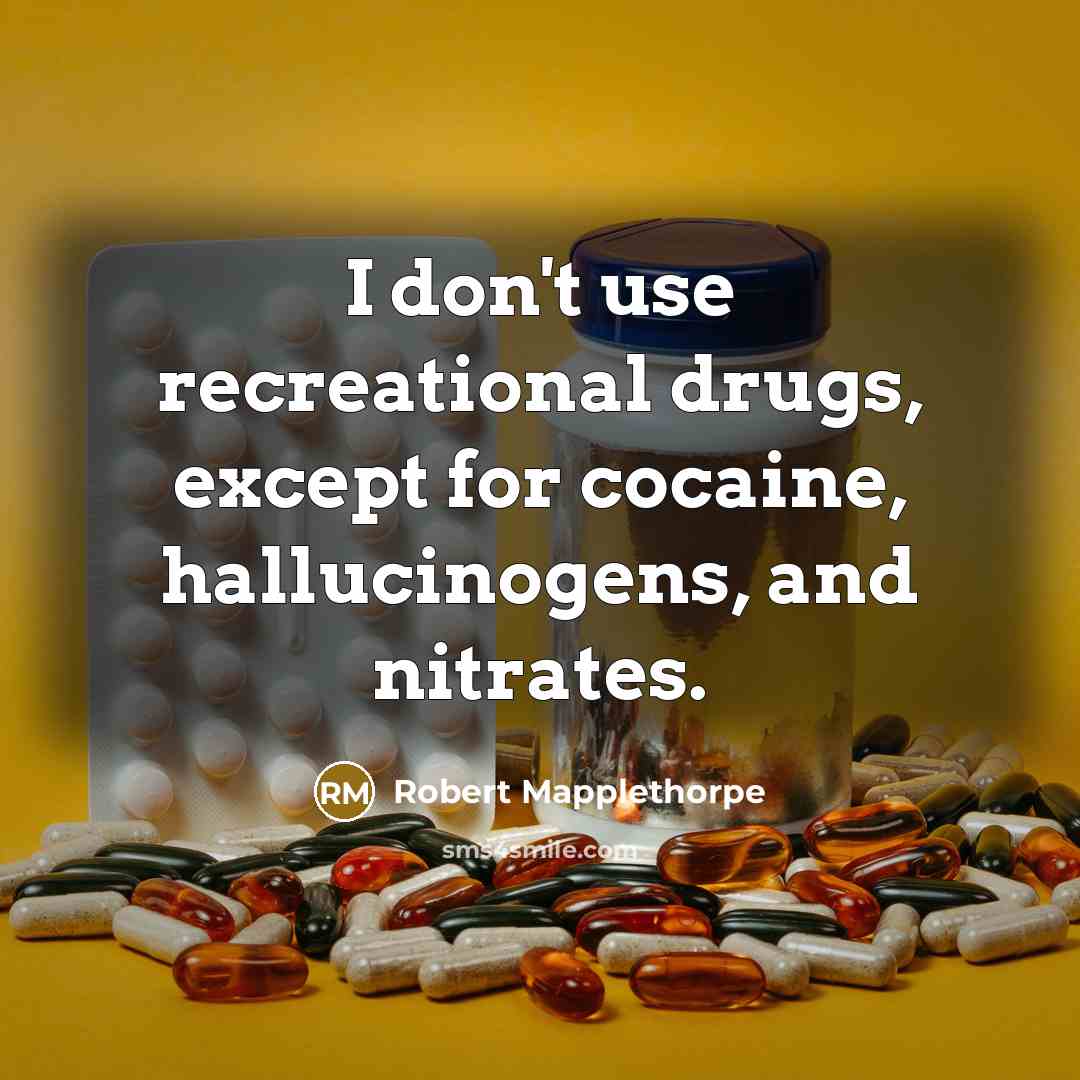 “I don't use recreational drugs, except for cocaine, hallucinogens, and…” quote by Robert Mapplethorpe