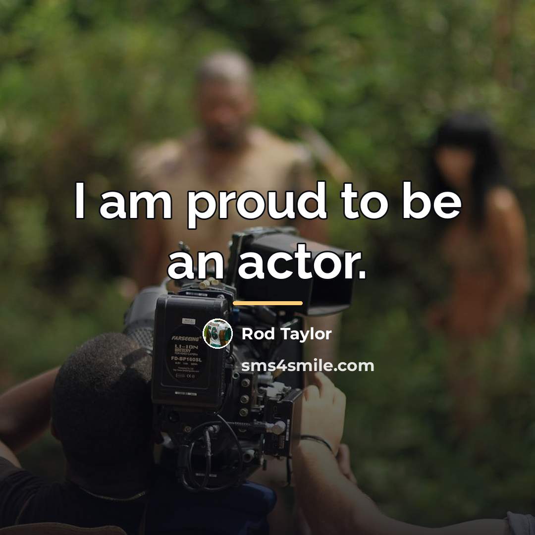“I am proud to be an actor.…” quote by Rod Taylor