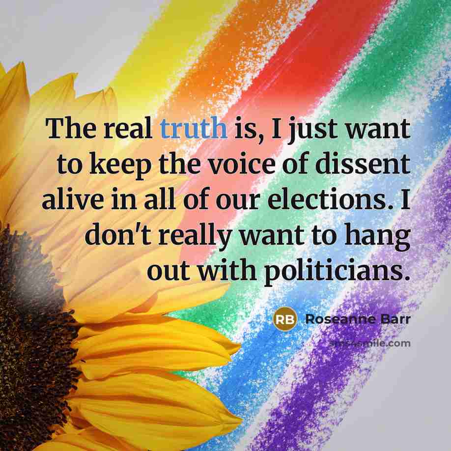 “The real truth is, I just want to keep the…” quote by Roseanne Barr
