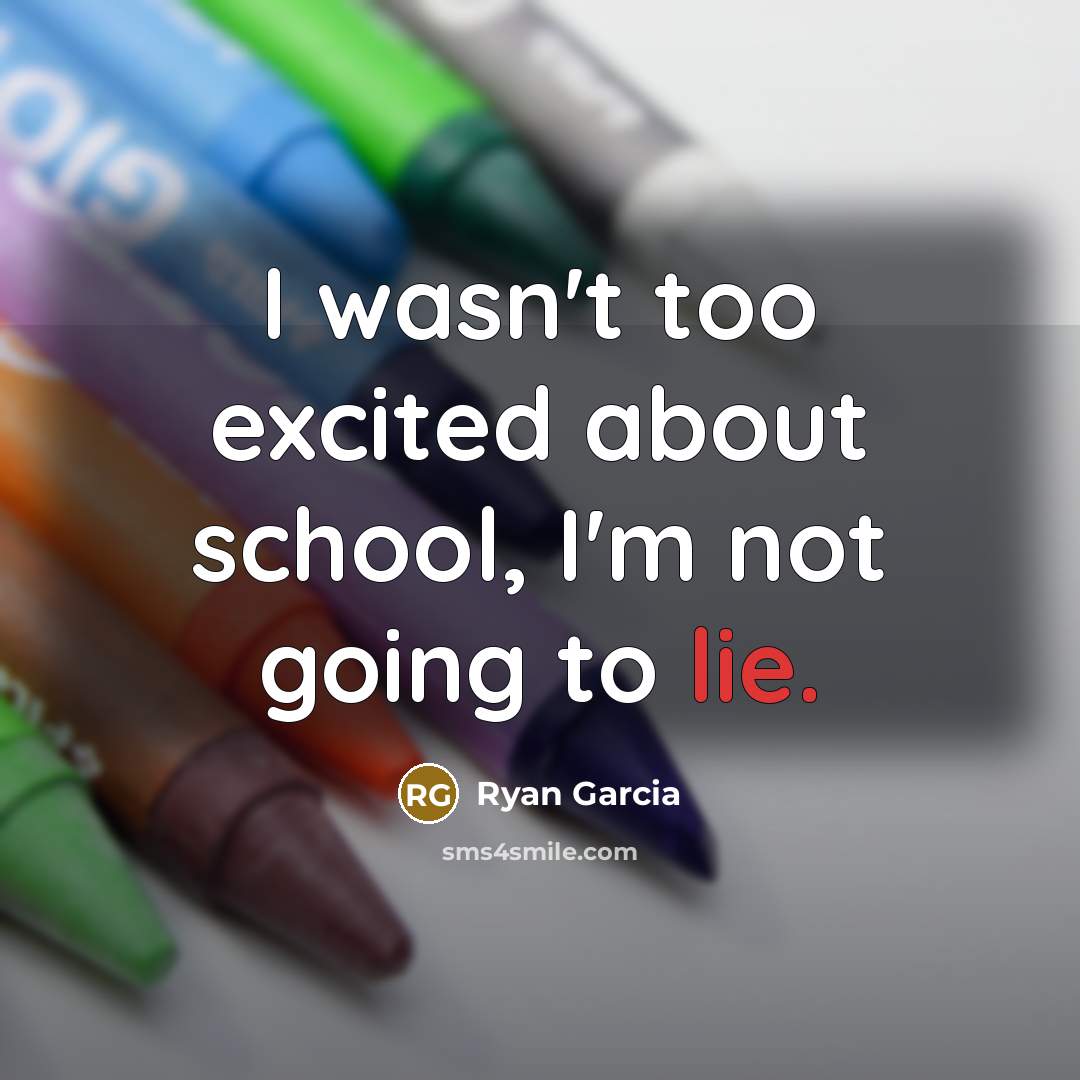 “I wasn't too excited about school, I'm not going to…” quote by Ryan Garcia