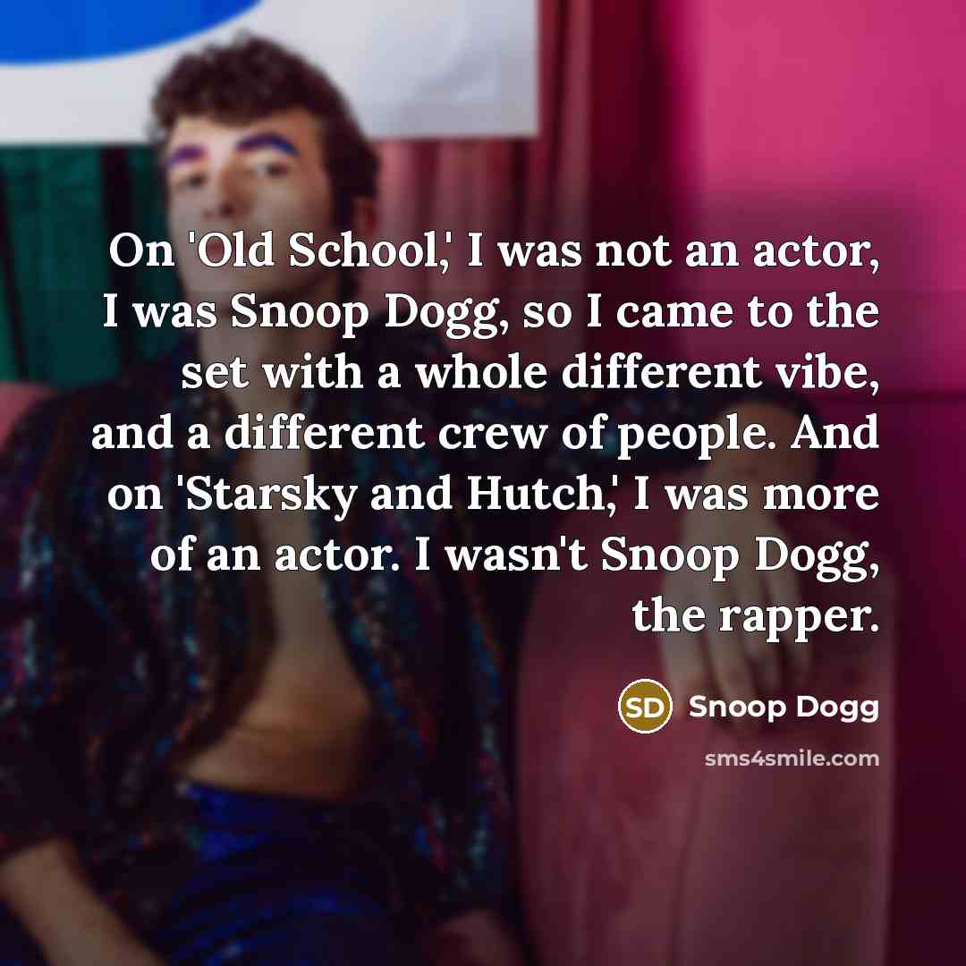 “On 'Old School,' I was not an actor, I was…” quote by Snoop Dogg