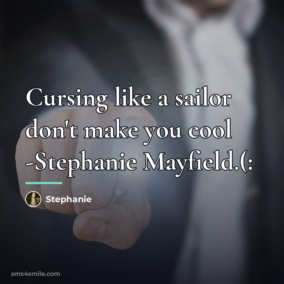 “Cursing like a sailor don't make you cool -Stephanie Mayfield.(:…” quote by Stephanie
