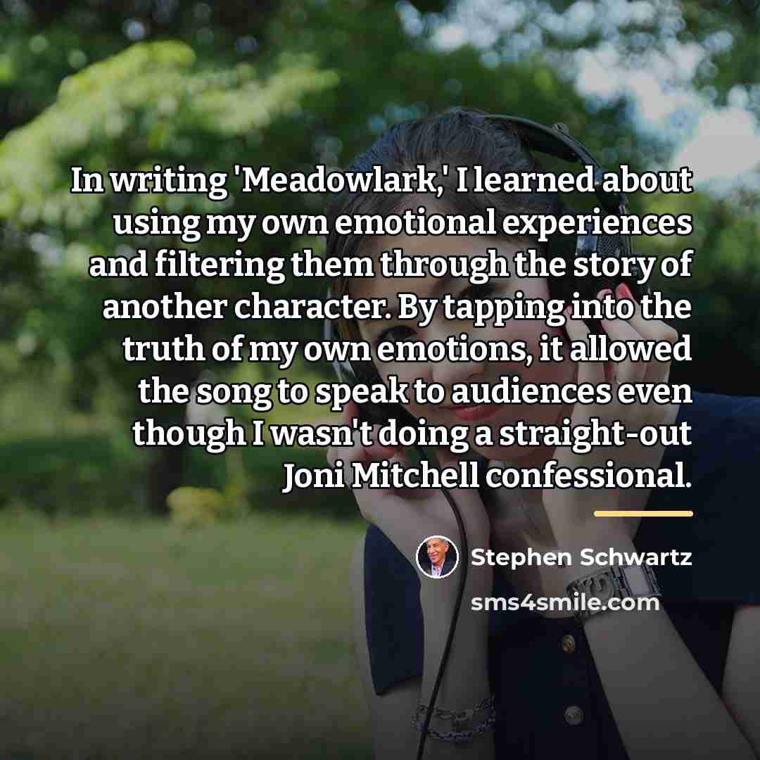 “In writing 'Meadowlark,' I learned about using my own emotional…” quote by Stephen Schwartz