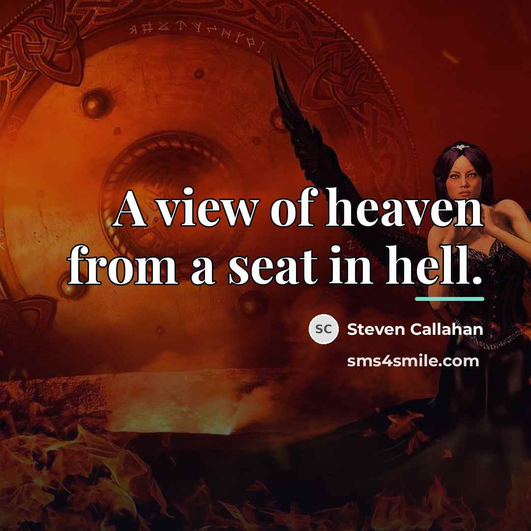 “A view of heaven from a seat in hell.…” quote by Steven Callahan