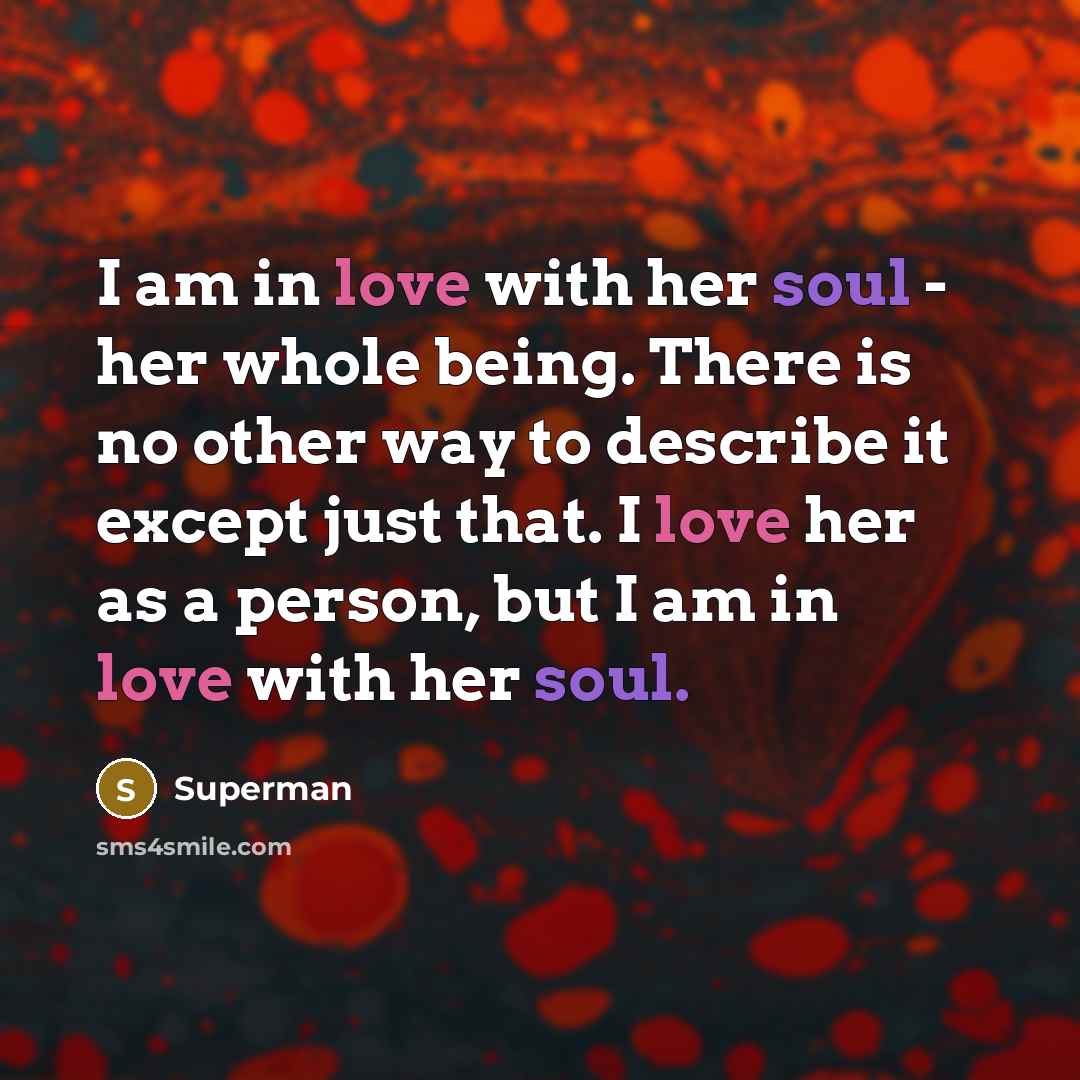 “I am in love with her soul - her whole…” quote by Superman