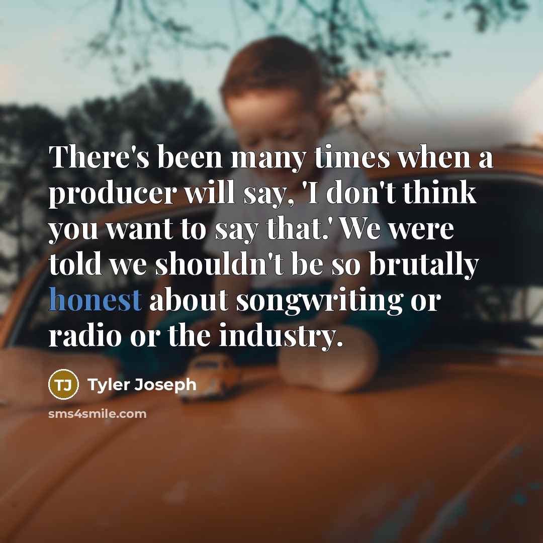 “There's been many times when a producer will say, 'I…” quote by Tyler Joseph