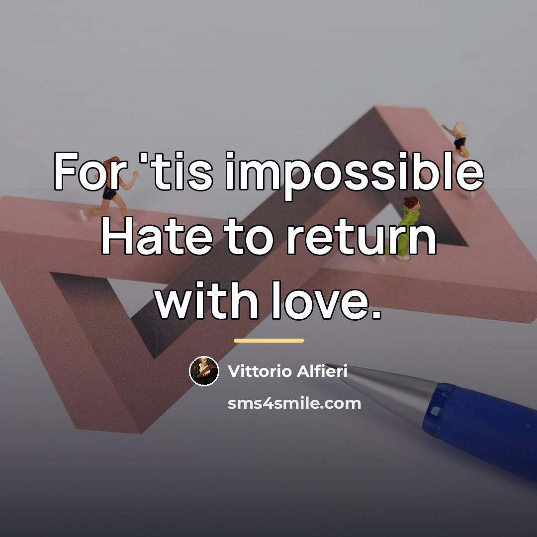“For 'tis impossible Hate to return with love.…” quote by Vittorio Alfieri