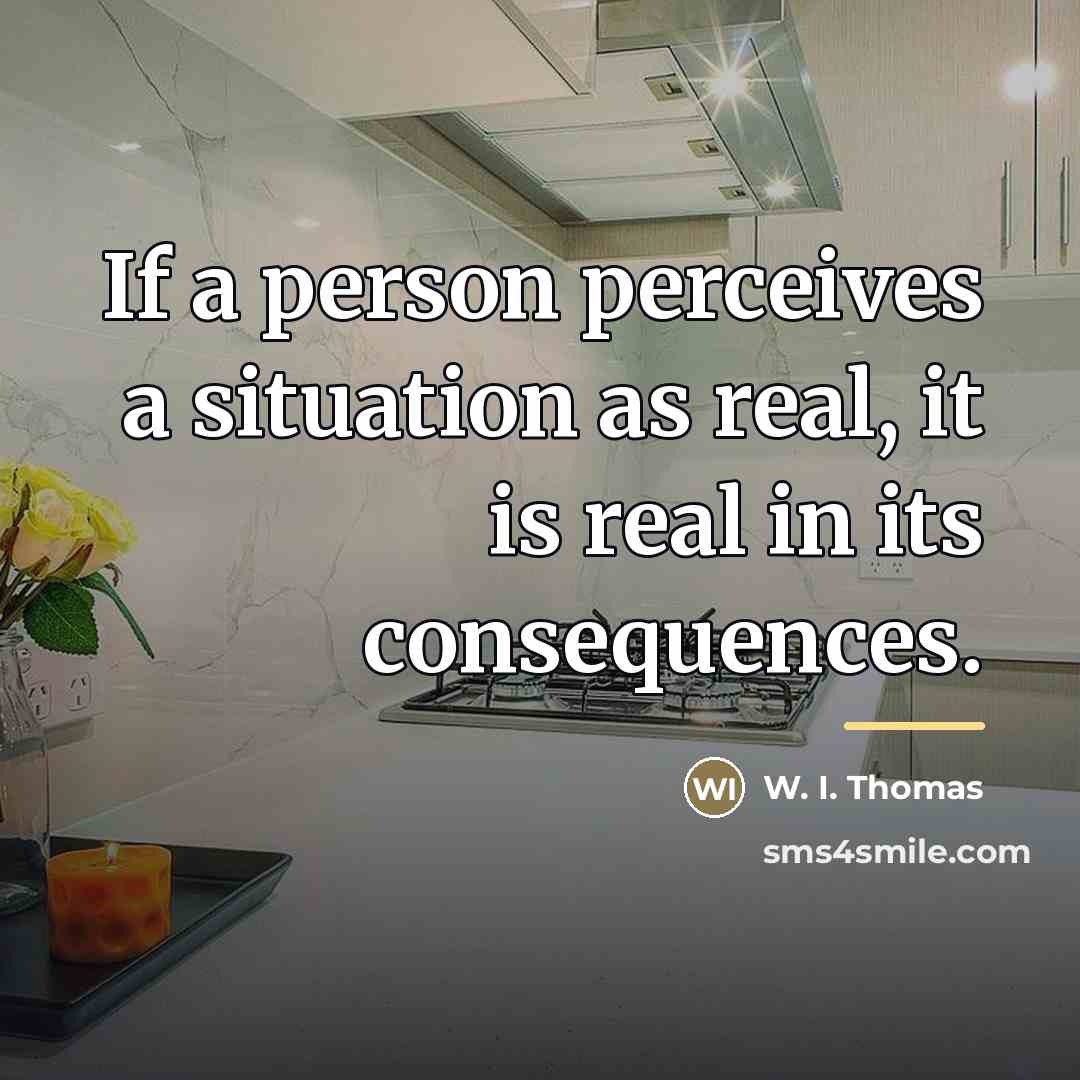 “If a person perceives a situation as real, it is…” quote by W. I. Thomas