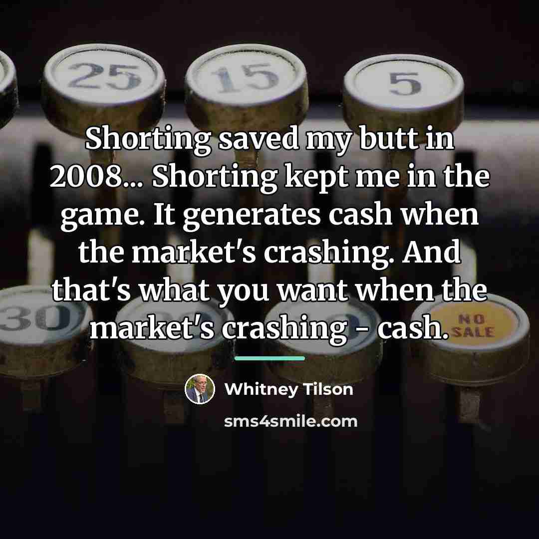 “Shorting saved my butt in 2008... Shorting kept me in…” quote by Whitney Tilson