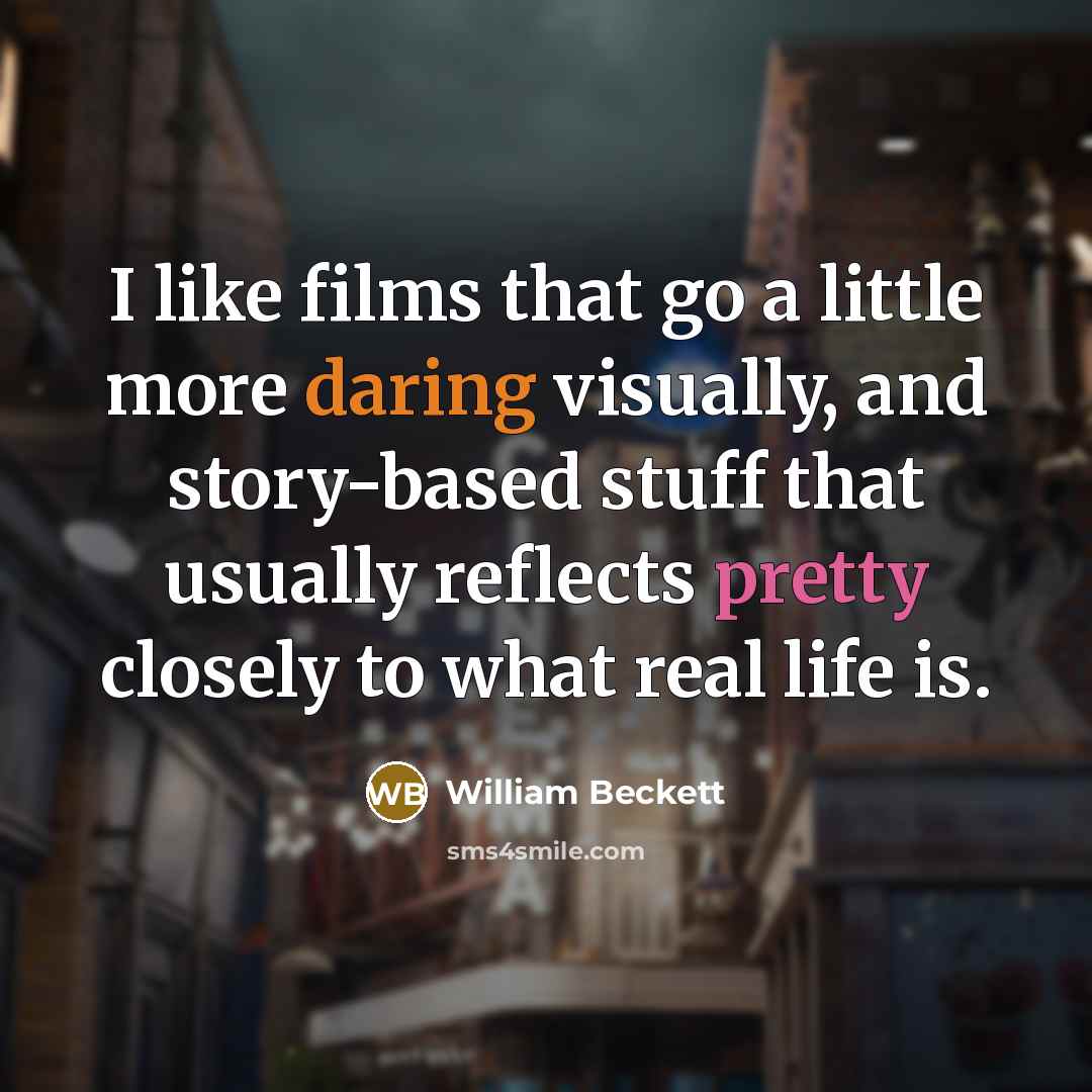 “I like films that go a little more daring visually,…” quote by William Beckett