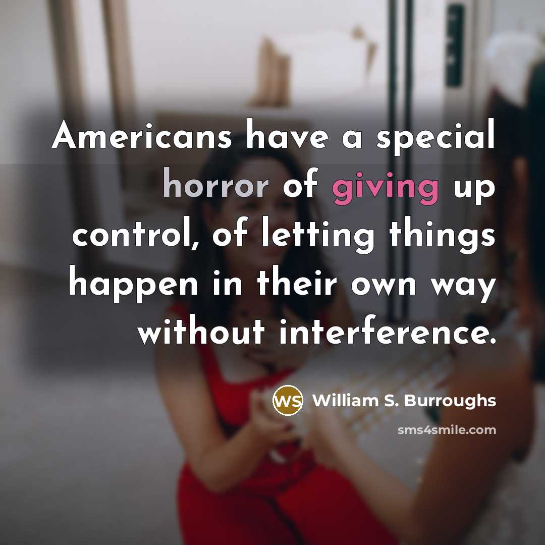 “Americans have a special horror of giving up control, of…” quote by William S. Burroughs