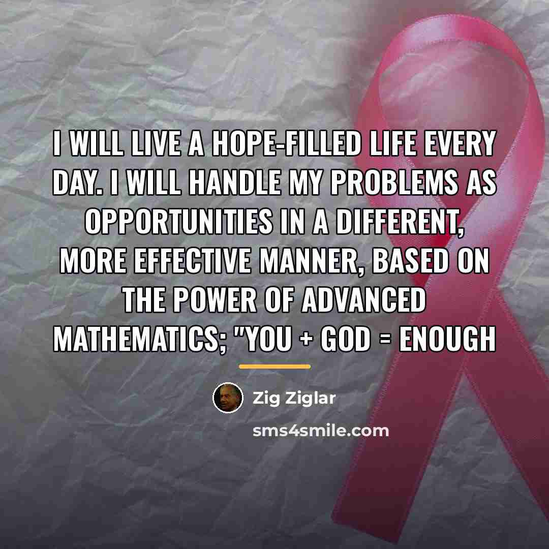 “I will live a hope-filled life every day. I will…” quote by Zig Ziglar