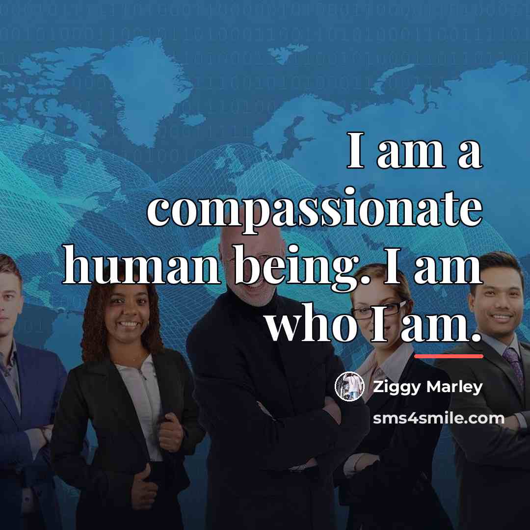 “I am a compassionate human being. I am who I…” quote by Ziggy Marley
