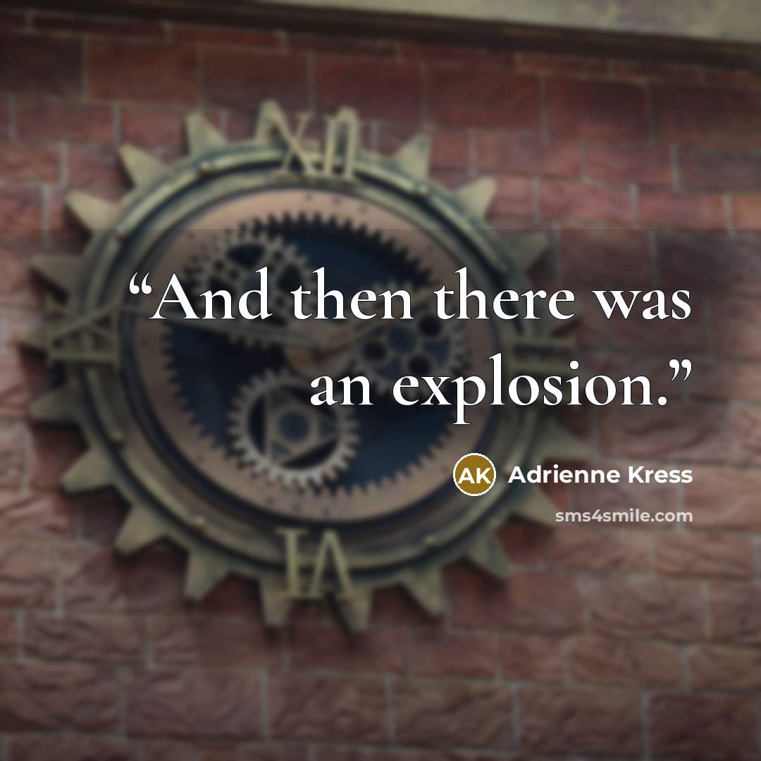 “And then there was an explosion.” quote by Adrienne Kress